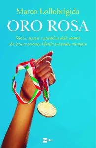 ORO ROSA. LE DONNE CHE HANNO PORTATO L'ITALIA IN CIMA AL PODIO OLIMPICO