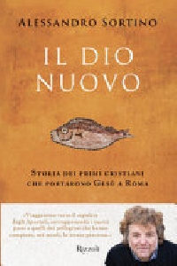 DIO NUOVO. STORIA DEI PRIMI CRISTIANI CHE PORTARONO GESU' A ROMA