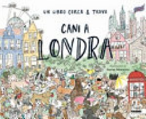 CANI A LONDRA. UN LIBRO CERCA & TROVA.