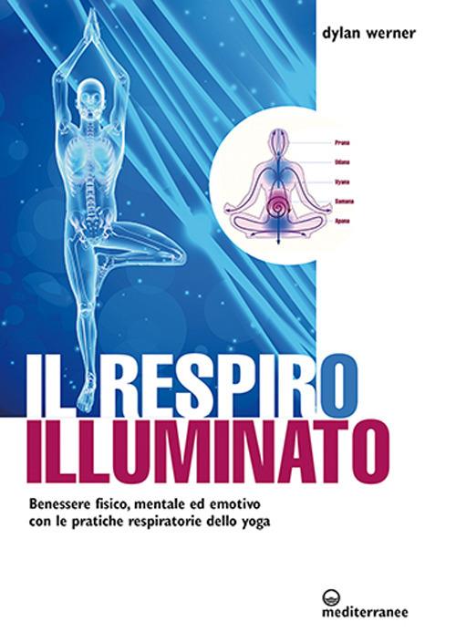 RESPIRO ILLUMINATO. BENESSERE FISICO MENTALE ED EMOTIVO CON LE PRATICHE RESPIRATORIE DE