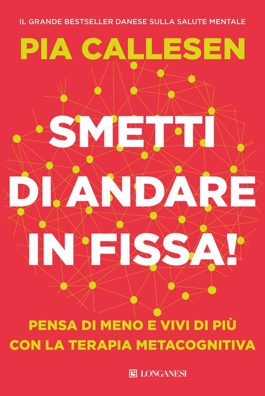 SMETTI DI ANDARE IN FISSA! PENSA DI MENO E VIVI DI PIU' CON LA TERAPIA METACOGNITIVA