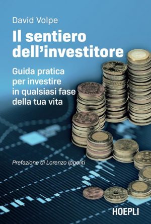 SENTIERO DELL'INVESTITORE. GUIDA PRATICA PER INVESTIRE IN QUALSIASI FASE DELLA TUA VITA