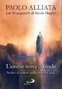 AMORE TROVA IL MODO. SCORCI DI COLORE SULLA VITA DI GESU