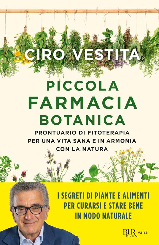 PICCOLA FARMACIA BOTANICA. PRONTUARIO DI FITOTERAPIA PER UNA VITA SANA E IN ARMONIA