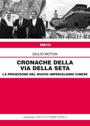CRONACHE DELLA VIA DELLA SETA LA PROIEZIONE DEL NUOVO IMPERIALISMO CINESE