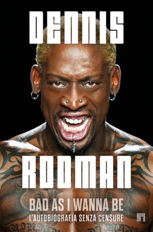 BAD AS I WANNA BE. L'AUTOBIOGRAFIA SENZA CENSURE