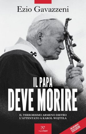 PAPA DEVE MORIRE. IL TERRORISMO ARMENO DIETRO L'ATTENTATO A KAROL WOJTYLA