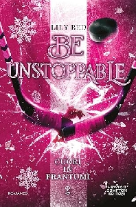 BE UNSTOPPABLE. CUORI IN FRANTUMI.