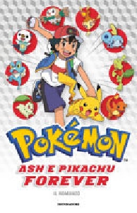 ASH E PIKACHU FOREVER. POKE'MON. IL ROMANZO