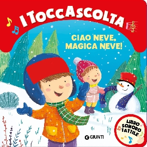 CIAO NEVE MAGICA NEVE! I TOCCASCOLTA. LIBRO SONORO TATTILE