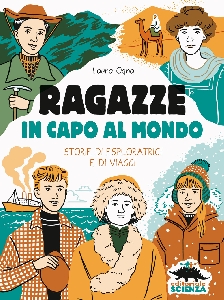 RAGAZZE IN CAPO AL MONDO. STORIE DI ESPLORATRICI E DI VIAGGI