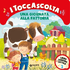 GIORNATA ALLA FATTORIA. I TOCCASCOLTA. LIBRO SONORO TATTILE