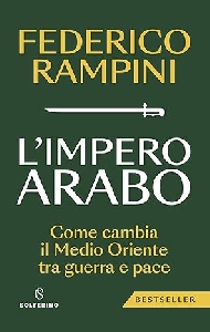 IMPERO ARABO. COME CAMBIA IL MEDIO ORIENTE TRA GUERRA E PACE