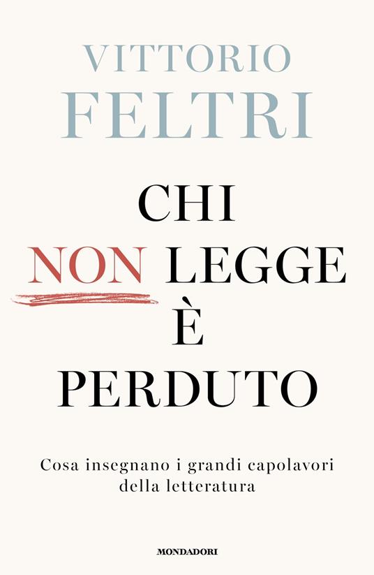 CHI NON LEGGE E' PERDUTO. COSA INSEGNANO I GRANDI CAPOLAVORI DELLA LETTERATURA