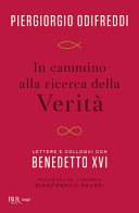 IN CAMMINO ALLA RICERCA DELLA VERITA'. LETTERE E COLLOQUI CON BENEDETTO XVI