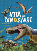 VITA DEI DINOSAURI. SCOPRI GLI ANIMALI PIU' IMPRESSIONANTI