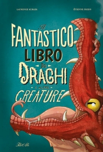 FANTASTICO LIBRO DEI DRAGHI E ALTRE CREATURE