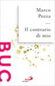 CONTRARIO DI MIO. SFUMATURE RANDAGIE SUL PADRE NOSTRO