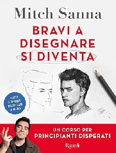 BRAVI A DISEGNARE SI DIVENTA. UN CORSO PER PRINCIPIANTI DISPERATI
