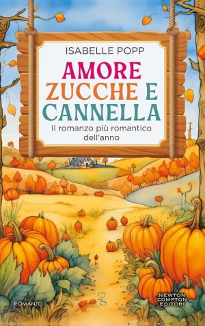 AMORE ZUCCHE E CANNELLA. IL ROMANZO PIU' ROMANTICO DELL'ANNO