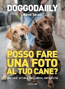 POSSO FARE UNA FOTO AL TUO CANE? STORIE DI AMORE, RESILIENZA, COMPLICITA'