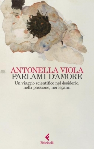 PARLAMI D'AMORE. UN VIAGGIO SCIENTIFICO NEL DESIDERIO ,NELLA PASSIONE,NEI LEGAMI