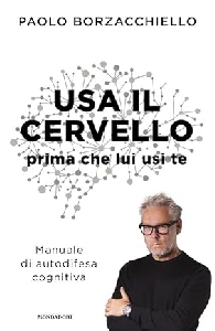 USA IL CERVELLO PRIMA CHE LUI USI TE. MANUALE DI AUTODIFESA COGNITIVA