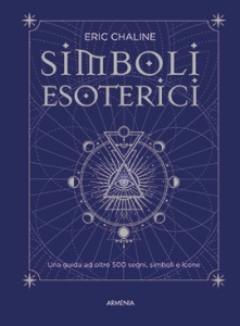 SIMBOLI ESOTERICI. UNA GUIDA AD OLTRE 500 SEGNI,SIMBOLI E ICONE