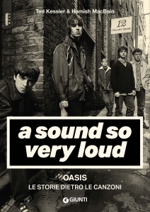 SOUND SO VERY LOUD. OASIS. LE STORIE DIETRO LE CANZONI