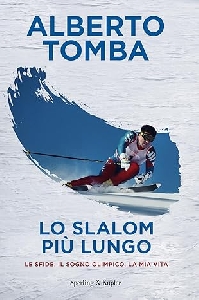 SLALOM PIU' LUNGO. LE SFIDE IL SOGNO OLIMPICO, LA MIA VITA