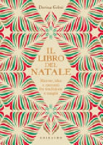 LIBRO DEL NATALE.RICETTE IDEE E RACCONTI FRA TRADIZIONE E MAGIA
