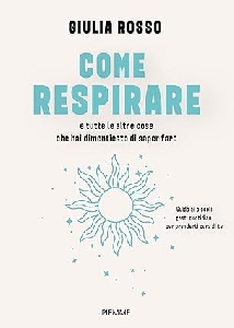 COME RESPIRARE E TUTTE LE ALTRE COSE CHE HAI DIMENTICATO DI SAPER FARE
