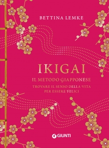 IKIGAI. IL METODO GIAPPONESE. TROVARE IL SENSO DELLA VITA PER ESSERE FELICI