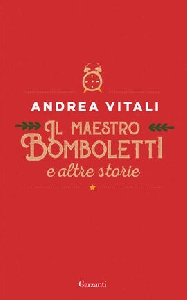 MAESTRO BOMBOLETTI E ALTRE STORIE (IL)