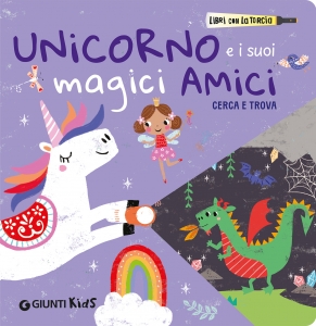 UNICORNO E I SUOI MAGICI AMICI. CERCA E TROVA CON TORCIA