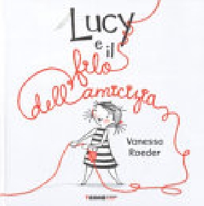 LUCY E IL FILO DELL'AMICIZIA. EDIZ. A CO