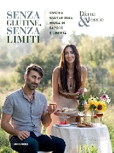SENZA GLUTINE SENZA LIMITI.CUCINA GLUTEN FREE RICCA DI SAPORE E LIBERTA'