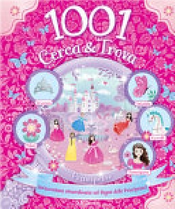PRINCIPESSE. 1001 CERCA & TROVA. EDIZ. A COLORI