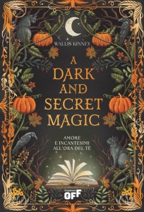 DARK AND SECRET MAGIC. AMORE E INCANTESIMI ALL'ORA DEL TE'