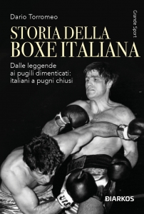 STORIA DELLA BOXE ITALIANA. DALLE LEGGENDE AI PUGILI DIMENTICATE
