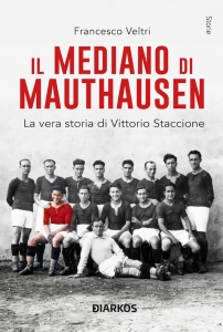 MEDIANO DI MAUTHAUSEN.STORIA DI VITTORIO STACCIONE, IL CALCIATORE CHE SI OPPOSE AL REGIME