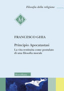 PRINCIPIO APOCATASTASI. LA VITA RESTITUITA COME POSTULATO DI UNA FILOSOFIA MORALE