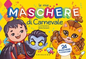 MIE MASCHERE DI CARNEVALE. CON 24 MASCHERE DA STACCARE