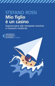 MIO FIGLIO ÈE'UN CASINO. SOPRAVVIVERE ALLE TEMPESTE EMOTIVE E CRESCERLO RESILIENTE