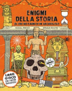 ENIGMI DELLA STORIA. 24 ORE NEI PANNI DI UN ARCHEOLOGO