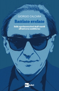 BATTIATO SVELATO. DALLE SPERIMENTAZIONI DEGLI ESORDI ALL'UNIVERSO MULTIFORME